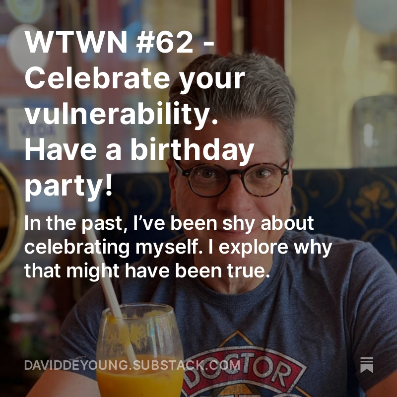 WTWN #62 - Celebrate your vulnerability. Have a birthday party!